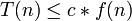 T(n) \leq c*f(n)