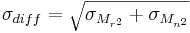 \sigma_{diff} = \sqrt{\sigma_{M_{r^{2}}} + \sigma_{M_{n^{2}}}}